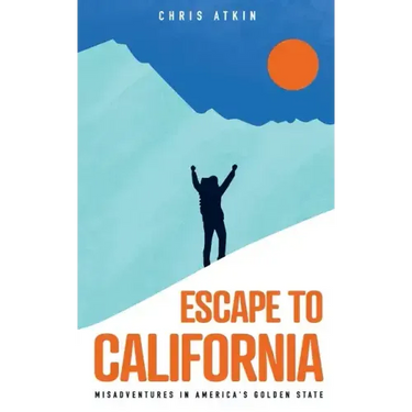 Escape to California: Misadventures in America's Golden State