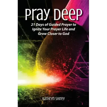 Pray Deep: Ignite Your Prayer Life in 21 Days