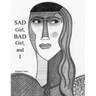 SAD Girl, BAD Girl, and I