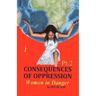 CONSEQUENCES OF OPPRESSION Pt. 2 Women in Danger