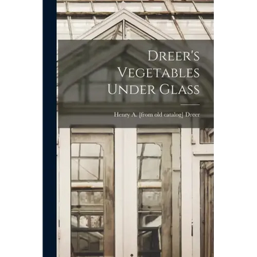 Dreer's Vegetables Under Glass