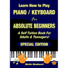 Learn How to Play Piano / Keyboard For Absolute Beginners: A Self Tuition Book For Adults & Teenagers! Special Edition