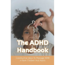 The ADHD Handbook: Constructive Ways To Manage ADHD In Both Children And Adults: Adhd Parenting Girls