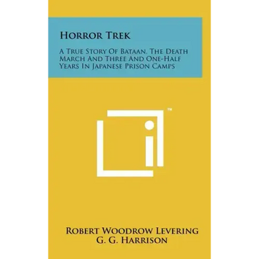 Horror Trek: A True Story Of Bataan, The Death March And Three And One-Half Years In Japanese Prison Camps
