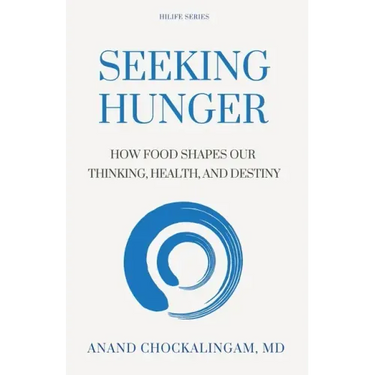Seeking HUNGER: How Food shapes Our Thinking, Health, and Destiny