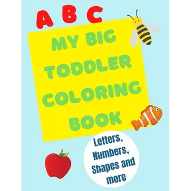 My Big Toddler Coloring Book: Color and trace letters, numbers and shapes