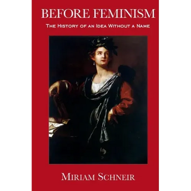 Before Feminism: The History of an Idea Without a Name