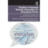 English Language Teacher Education in Changing Times: Perspectives, Strategies, and New Ways of Teaching and Learning