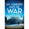 My Hundred Days of War: A Malcolm MacPhail WW1 novel