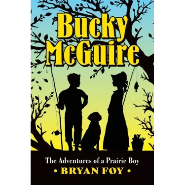 Bucky McGuire: The Adventures of a Prairie Boy