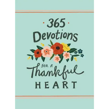 365 Devotions for a Thankful Heart: 5 Minutes a Day to Grow Your Thankfulness to God (a 365-Day Devotional)