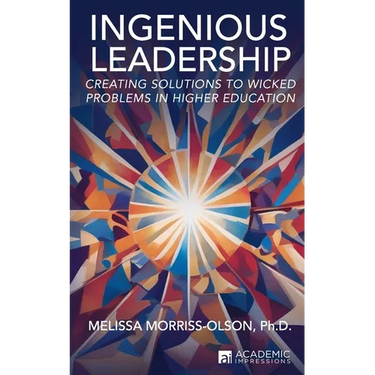 Ingenious Leadership: Creating Solutions to Wicked Problems in Higher Education