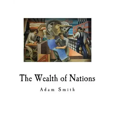 The Wealth of Nations: An Inquiry Into the Nature and Causes