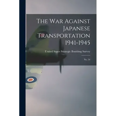 The War Against Japanese Transportation 1941-1945: No. 54