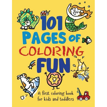 101 Pages of Coloring Fun: A First Coloring Book for Kids and Toddlers Ages 2-4, 3-5, 4-6, pre-K, Kindergarten