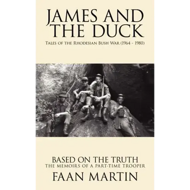 James and the Duck: Tales of the Rhodesian Bush War (1964 - 1980)