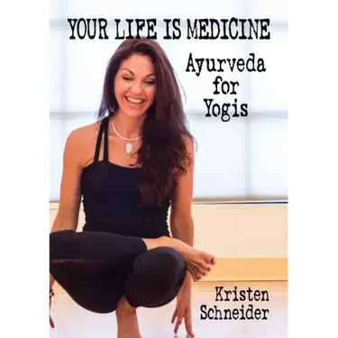 Your Life is Medicine: Ayurveda for Yogis