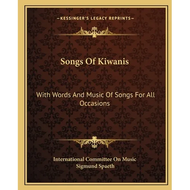 Songs Of Kiwanis: With Words And Music Of Songs For All Occasions