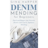 Denim Mending for Beginners: Patch and Repair your Favorite Denim with Classic Japanese Stitching