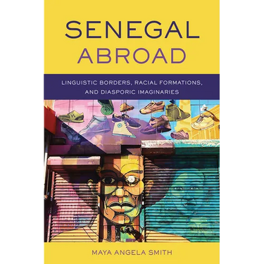 Senegal Abroad: Linguistic Borders, Racial Formations, and Diasporic Imaginaries