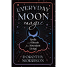 Everyday Moon Magic: Spells & Rituals for Abundant Living