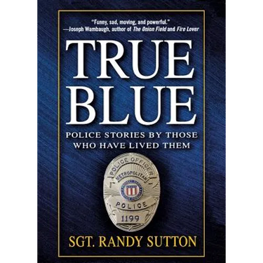 True Blue: Police Stories by Those Who Have Lived Them