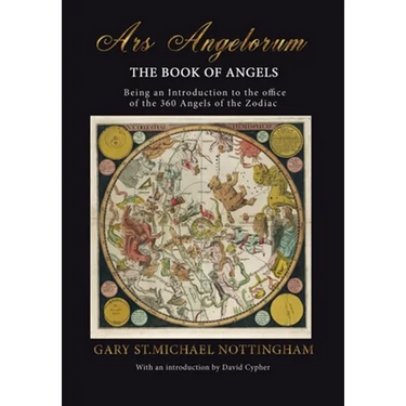 Ars Angelorum - The Book of Angels: Being an instruction of the office of the 360 Angels of the Zodiac.
