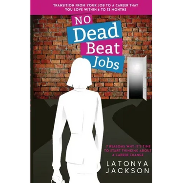 No Dead Beat Jobs: 7 Reasons Why It's Time To Start Thinking About A Career Change