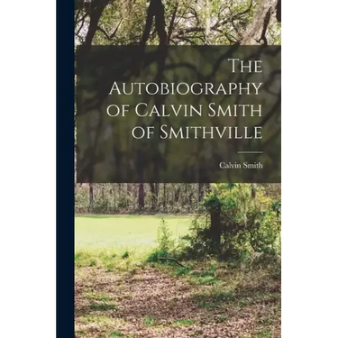 The Autobiography of Calvin Smith of Smithville