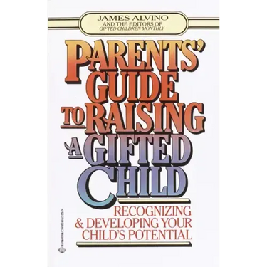 Parent's Guide to Raising a Gifted Child: Recognizing and Developing Your Child's Potential from Preschool to Adolescence