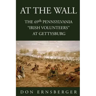 At the Wall: The 69th Pennsylvania at Gettysburg
