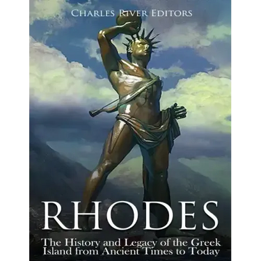 Rhodes: The History and Legacy of the Greek Island from Ancient Times to Today