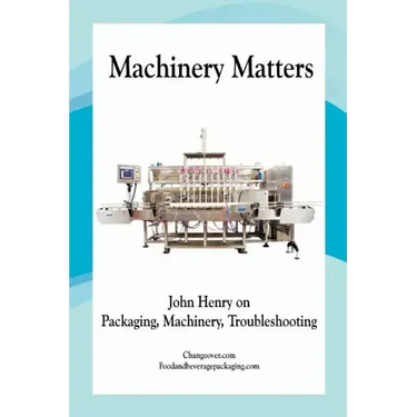 Machinery Matters: John Henry on Packaging, Machinery, Troubleshooting
