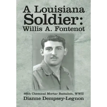 A Louisiana Soldier: Willis A. Fontenot: 86th Chemical Mortar Battalion, WWII