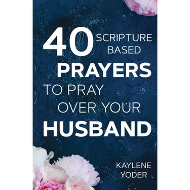 40 Scripture-based Prayers to Pray Over Your Husband: The "just prayers" version of "A Wife's 40-day Fasting & Prayer Journal"
