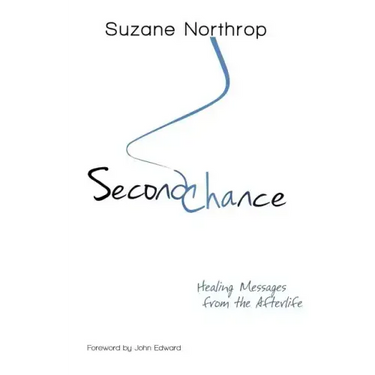 Second Chance: Healing Messages From The Afterlife