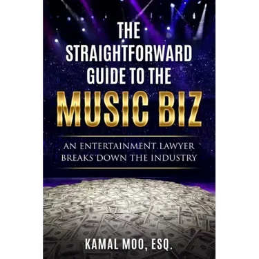 The Straightforward Guide to the Music Biz: An Entertainment Lawyer Breaks Down the Industry
