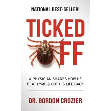 Ticked Off: A Physician Shares How He Beat Lyme and Got His Life Back