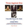 Three Against One: Churchill, Roosevelt, Stalin vs Adolph Hitler