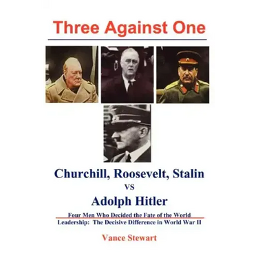 Three Against One: Churchill, Roosevelt, Stalin vs Adolph Hitler