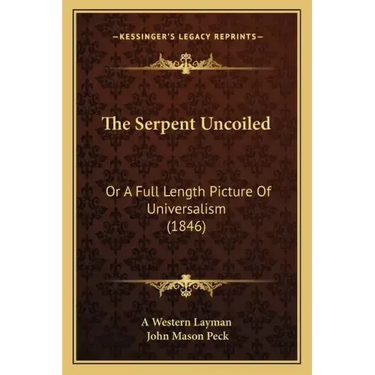 The Serpent Uncoiled: Or A Full Length Picture Of Universalism (1846)