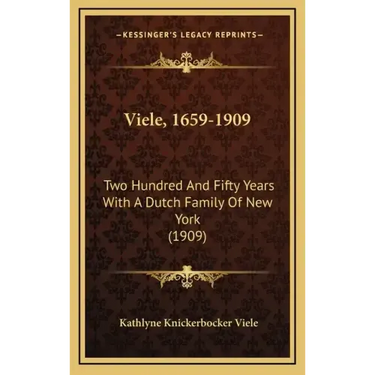 Viele, 1659-1909: Two Hundred And Fifty Years With A Dutch Family Of New York (1909)