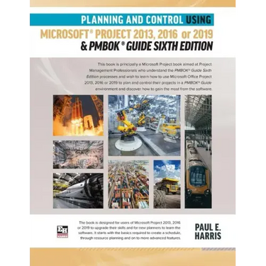 Planning and Control Using Microsoft Project 2013, 2016 or 2019 & PMBOK Guide Sixth Edition