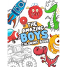 The Amazing boys coloring book: Boys Colouring Book Ultimate Coloring, dinosaur, monster, rocket, shark.. and more(For Boys Aged 4-8)