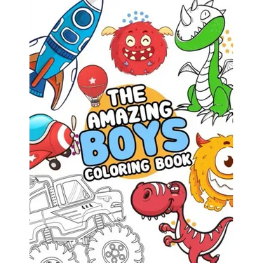 The Amazing boys coloring book: Boys Colouring Book Ultimate Coloring, dinosaur, monster, rocket, shark.. and more(For Boys Aged 4-8)