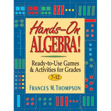 Hands-On Algebra!: Ready-To-Use Games & Activities for Grades 7-12