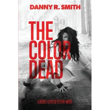 The Color Dead: A Dickie Floyd Detective Novel