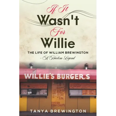 If it Wasn't for Willie: The Life of William Brewington - A Harlem Legend