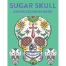 Sugar Skull Adults Coloring Book: A Sugar Skull Coloring Activity Book With Intricate Designs, Adult Coloring Sheets For Stress Relief