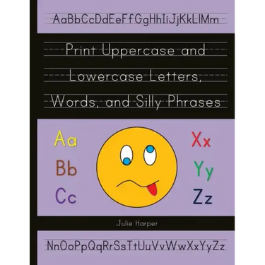 Print Uppercase and Lowercase Letters, Words, and Silly Phrases: Kindergarten and First Grade Writing Practice Workbook (Reproducible)